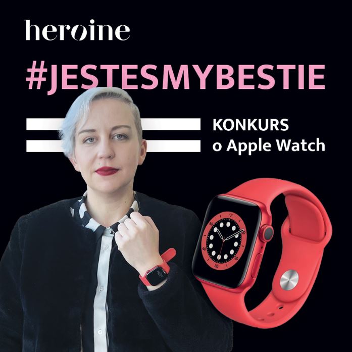 Opowiedz Heroine o swojej przyjaźni i wygraj najnowszy Apple Watch #JestesmyBestie
